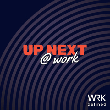 Up Next @ Work Podcast